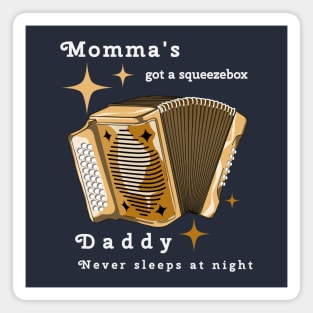 Momma's got a squeezebox Magnet